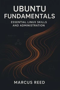 Ubuntu Fundamentals: Essential Linux Skills and Administration
