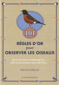 Marcus Schneck - 101 règles d'or pour observer les oiseaux - Des conseils pratiques et des anecdotes amusantes.