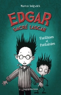 Marcus Sedgwick - Edgar sacré lascar Tome 2 : Fantômes et fantaisies.