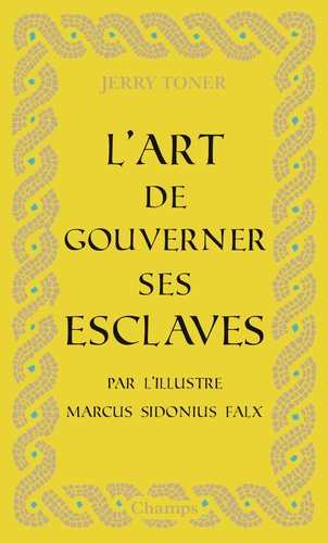 Marcus Sidonius Falx et Jerry Toner - L'art de gouverner ses esclaves.