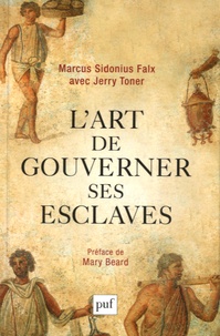 Marcus Sidonius Falx et Jerry Toner - L'art de gouverner ses esclaves.