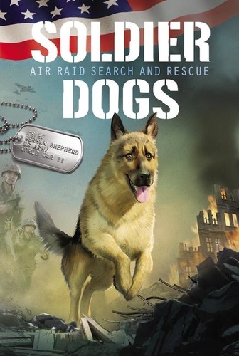 Marcus Sutter et Pat Kinsella - Soldier Dogs #1: Air Raid Search and Rescue.