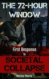 The 72-Hour Window: First Response To Societal Collapse