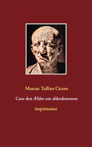 Marcus tullius Cicero - Cato den Ældre om alderdommen.