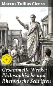 Gesammelte Werke: Philosophische und Rhetorische Schriften