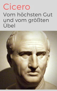Vom höchsten Gut und vom größten Übel - De finibus bonorum et malorum libri quinque