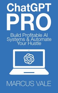 ChatGPT Pro - Build Profitable AI Systems &amp; Automate Your Hustle