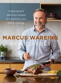 Marcus Wareing - New Classics - Inspiring and delicious recipes to transform your home cooking.