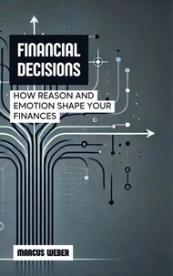 Financial Decisions: How Reason and Emotion Shape Your Finances
