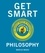 Get Smart: Philosophy. The Big Ideas You Should Know