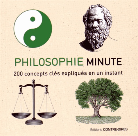 Philosophie minute. 200 concepts clés expliqués en un instant