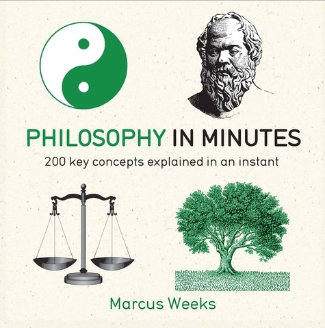 Philosophy in Minutes. 200 Key Concepts Explained in an Instant