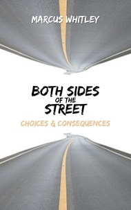  Marcus Whitley - Both Sides of the Street: Choices &amp; Consequences.