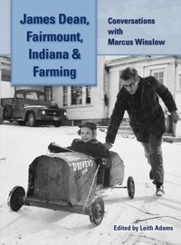  Marcus Winslow et  Leith Adams - James Dean, Fairmount, Indiana &amp; Farming: Conversations with Marcus Winslow.