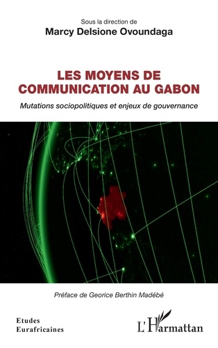 Marcy Delsione Ovoundaga - Les moyens de communication au Gabon - Mutations sociopolitiques et enjeux de gouvernance.