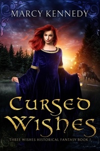  Marcy Kennedy - Cursed Wishes - Three Wishes Historical Fantasy, #1.