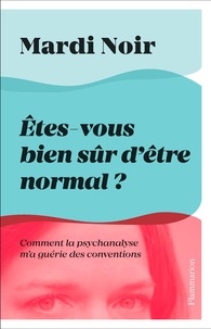  Mardi Noir - Etes-vous bien sur d'être normal ? - Comment la psychanalyse m'a guérie des conventions.