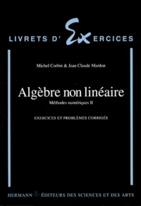 Methodes Numeriques. Tome 2, Algebre Non Lineaire, Exercices Et Problemes Corriges