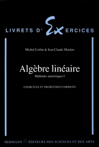 METHODES NUMERIQUES. Tome 1, Algèbre linéaire, Exercices et problèmes corrigés