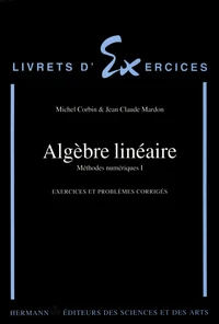METHODES NUMERIQUES. Tome 1, Algèbre linéaire, Exercices et problèmes corrigés