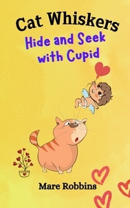  Mare Robbins - Cat Whiskers: Hide and Seek with Cupid - Cat Whiskers, #1.