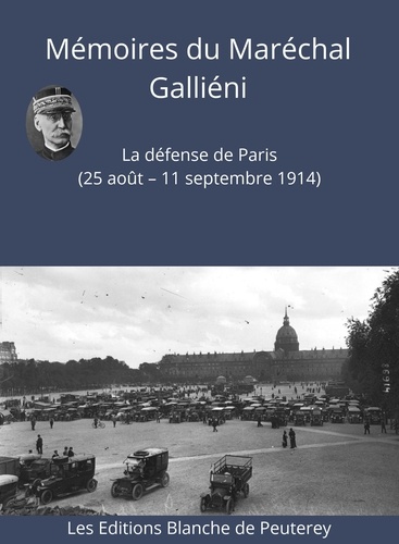 Mémoires du Maréchal Galliéni. La défense de Paris (25 août - 11 septembre 1914)