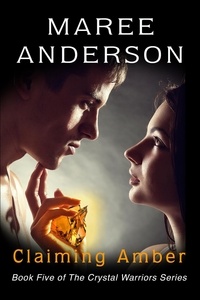  Maree Anderson - Claiming Amber - The Crystal Warriors, #5.