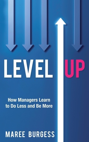  Maree Burgess - Level Up: How Leaders Do Less and Be More.