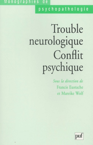 Mareike Wolf et Francis Eustache - Trouble Neurologique, Conflit Psychique.