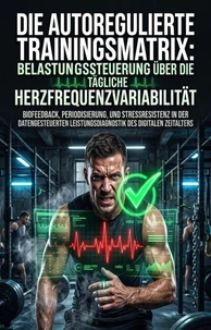 Die autoregulierte Trainingsmatrix: Belastungssteuerung über die tägliche Herzfrequenzvariabilität