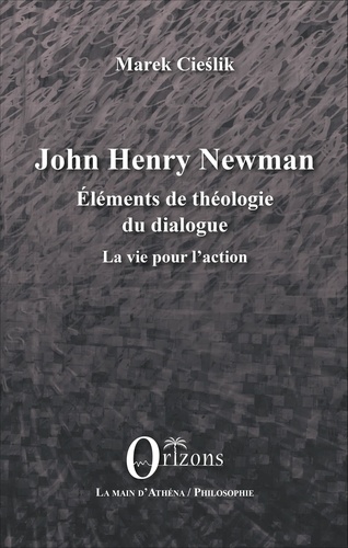 John Henry Newman. Eléments de théologie du dialogue - La vie pour l'action