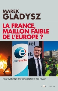 Marek Gladysz - La France, maillon faible de l'Europe ? - Observations d'un journaliste Polonais.