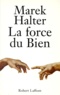 Marek Halter - La force du bien.
