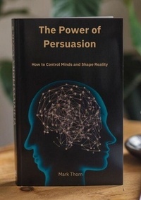 Ebooks téléchargements gratuits nederlands The Power of Persuasion How to Control Minds and Shape Reality ePub iBook MOBI par Marek Izydorek in French