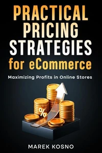 Practical Pricing Strategies for eCommerce: Maximizing Profits in Online Stores