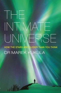 Marek Kukula - The Intimate Universe - How the stars are closer than you think.
