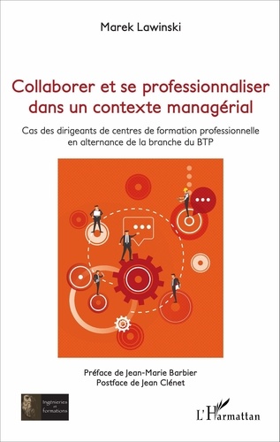 Marek Lawinski - Collaborer et se professionnaliser dans un contexte managérial - Cas des dirigeants de centres de formation professionnelle en alternance de la branche du BTP.