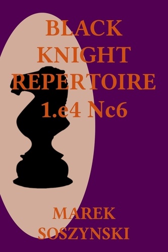  Marek Soszynski - Black Knight Repertoire 1.e4 Nc6.