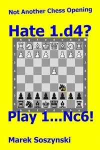 Not Another Chess Opening: Hate 1.d4? Play 1...Nc6!