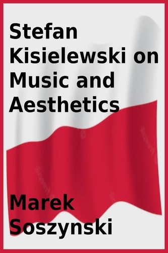  Marek Soszynski et  Stefan Kisielewski - Stefan Kisielewski on Music and Aesthetics.