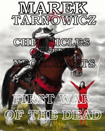  MAREK TARNOWICZ - First War Of The Dead - CHRONICLES OF THE NECROMANTS, #1.