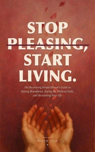 Stop Pleasing, Start Living