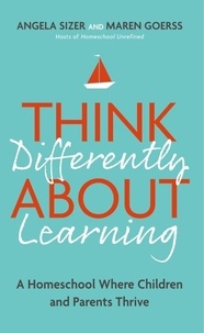 Maren Goerss et Angela Sizer - Think Differently About Learning - A Homeschool Where Children and Parents Thrive.