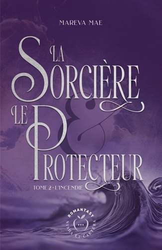 Mareva Mae - La Sorcière et le Protecteur - tome 2 - L'Incendie.