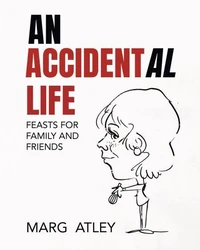 An Accidental Life: Feasts for Family and Friends