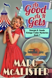  Marg McAlister - As Good as it Gets - Georgie B. Goode Vintage Trailer Mysteries, #7.