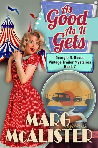  Marg McAlister - As Good as it Gets - Georgie B. Goode Vintage Trailer Mysteries, #7.