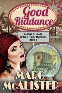  Marg McAlister - Good Riddance - Georgie B. Goode Vintage Trailer Mysteries, #3.