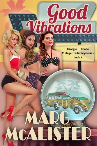 Marg McAlister - Good Vibrations - Georgie B. Goode Vintage Trailer Mysteries, #9.
