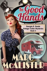  Marg McAlister - In Good Hands - Georgie B. Goode Vintage Trailer Mysteries, #5.